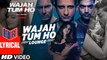 Wajah Tum Ho - Lounge (Title Song) – [Full Audio Song with Lyrics] - Wajah Tum Ho [2016] FT. Gurmeet Choudhary & Sana Khan [FULL HD] - (SULEMAN - RECORD)