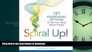 READ BOOK  Spiral Up!: 127 Energizing Options to be your best right now FULL ONLINE