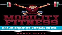 Ebook Mobility Fitness: The Ultimate Mobility Fitness Guide For Pain-Free Movements And Improved