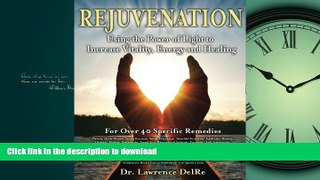 GET PDF  Rejuvenation: Using the Power of Light to Increase Vitality, Energy and Healing: Low