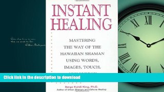 READ BOOK  Instant Healing: From Cutting-Edge Scientific Research to Ancient Rituals and Holistic