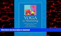 Read book  Yoga for Stuttering: Unifying the Voice, Breath, Mind   Body to Achieve Fluent Speech