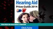 Best book  Hearing Aid Prices Guide 2014: Comparing Phonak, Widex, Siemens, Oticon, Starkey,