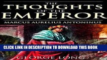 Read Now THE THOUGHTS OF THE EMPEROR MARCUS AURELIUS ANTONINUS (Biography and 12 books of the