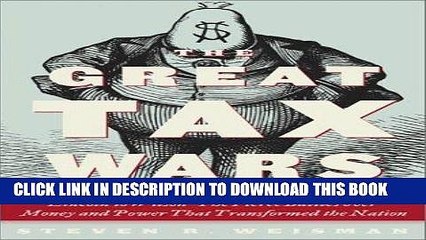 [PDF] Epub The Great Tax Wars: Lincoln to Wilson--The Fierce Battles over Money and Power That