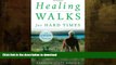 READ BOOK  Healing Walks for Hard Times: Quiet Your Mind, Strengthen Your Body, and Get Your Life