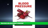 READ BOOK  Blood Pressure: Natural Solution To Lower Your Blood Pressure Without Prescription