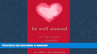 READ BOOK  Be Well Assured: At The Heart of Cancer There Is H.O.P.E. FULL ONLINE