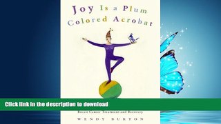 EBOOK ONLINE  Joy Is a Plum Colored Acrobat: 45 Life-Affirming Visualizations for Breast Cancer
