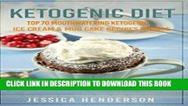 [PDF] Ketogenic Diet: Top 70 Mouthwatering Ketogenic Ice Cream   Mug Cake Recipes Bundle (Volume