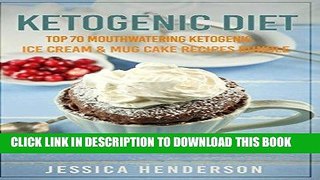 [PDF] Ketogenic Diet: Top 70 Mouthwatering Ketogenic Ice Cream   Mug Cake Recipes Bundle (Volume