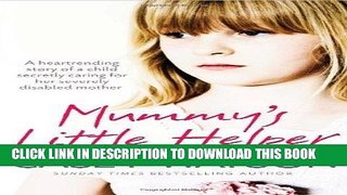 [PDF] Mummy s Little Helper: The heartrending true story of a young girl secretly caring for her