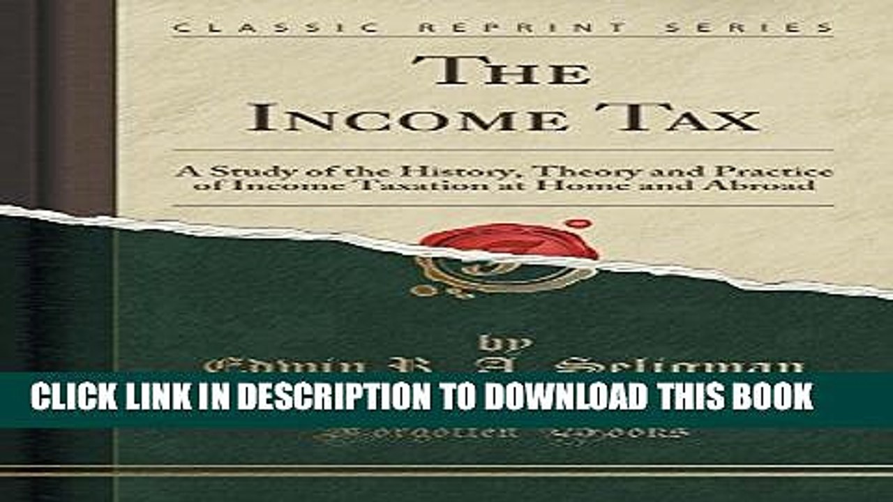 [PDF] Mobi The Income Tax: A Study of the History, Theory and Practice of Income Taxation at Home