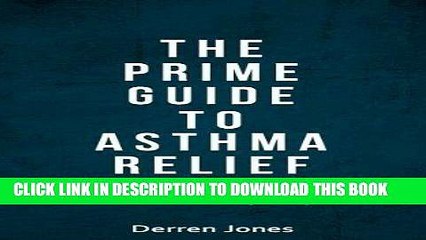 Ebook The Prime Guide To Asthma Relief: Asthma Diet And Powerful Tools To Stop Wheezing, Breathing