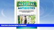 READ BOOK  Natural Antibiotics: The Complete Extensive Guide On Natural Antibiotics To Cure Your