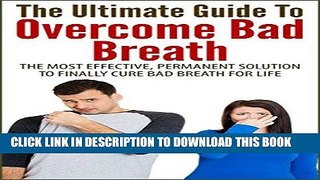 Best Seller The Ultimate Guide To Overcome Bad Breath: The Most Effective, Permanent Solution To