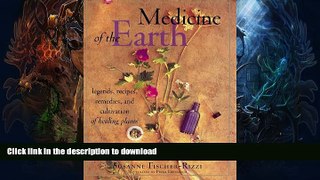 READ BOOK  Medicine of the Earth: Legends, Recipes, Remedies, and Cultivation of Healing Plants