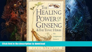 GET PDF  The Healing Power of Ginseng   the Tonic Herbs: The Enlightened Person s Guide  PDF ONLINE