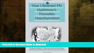 FAVORITE BOOK  How I Reversed My Hashimoto s Thyroiditis Hypothyroidism  GET PDF