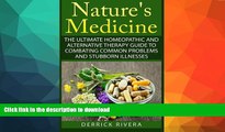 GET PDF  Nature s Medicine: The Ultimate Homeopathic and Alternative Therapy Guide to Combating