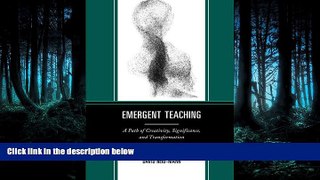 Read Emergent Teaching: A Path of Creativity, Significance, and Transformation FullOnline