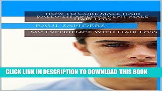 [PDF] How to Cure Baldness and Prevent Male Hair Loss (Mens Hair Loss, Propecia, Minoxidil,