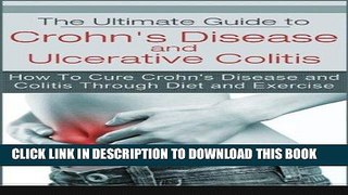 [PDF] The Ultimate Guide to Crohn s Disease and Ulcerative Colitis: How To Cure Crohn s Disease
