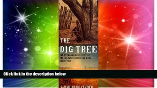 Must Have  The Dig Tree: The Extraordinary Story of the Ill-fated Burke and Wills 1860 Expedition