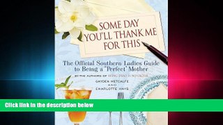 READ book  Some Day You ll Thank Me for This: The Official Southern Ladies  Guide to Being a