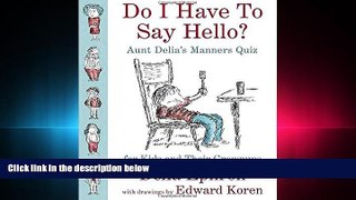 READ book  Do I Have to Say Hello? Aunt Delia s Manners Quiz for Kids and Their Grownups  FREE