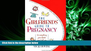 READ book  The Girlfriends  Guide to Pregnancy: Or everything your doctor won t tell you