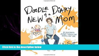 READ book  Doodle Diary of a New Mom: An Illustrated Journey Through One Mommyâ€™s First Year