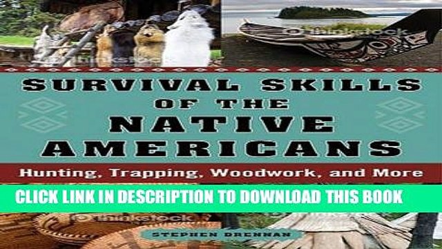 [PDF] Survival Skills of the Native Americans: Hunting, Trapping, Woodwork, and More Popular
