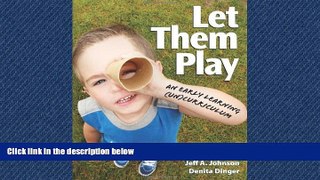 Read Let Them Play: An Early Learning (Un)Curriculum FreeBest Ebook