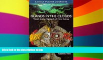 Must Have  Islands in the Clouds: Travels in the Highlands of New Guinea  Buy Now