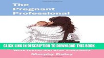 [PDF] Epub The Pregnant Professional: A Handbook for Women Who Plan to Work During and After