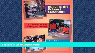 Read Building the Primary Classroom: A Complete Guide to Teaching and Learning FullOnline