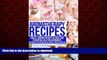 Read books  Aromatherapy Recipes: Simple Aromatherapy Blends and Essential Oils for Beginners.