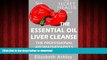 Best books  The Essential Oil Liver Cleanse: The Professional Aromatherapist s Liver Detox (The