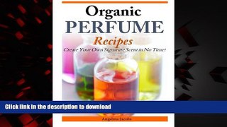 Best books  Organic Perfume Recipes: Create Your Own Signature Scent in no time! online