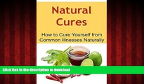 Read books  Natural Cures:  How to Cure Yourself from Common Illnesses Naturally: (Natural