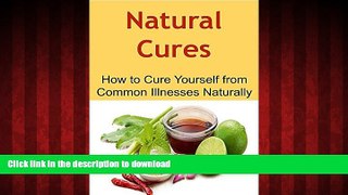 Read books  Natural Cures:  How to Cure Yourself from Common Illnesses Naturally: (Natural