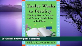 FAVORITE BOOK  Twelve Weeks to Fertility: The Easy Way to Conceive and Carry a Healthy Baby to