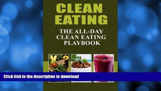 READ BOOK  Clean Eating - The All-Day Clean Eating Playbook: Looking to clean and healthy living?