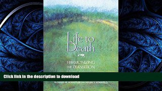 GET PDF  Life to Death: Harmonizing the Transition: A Holistic and Meditative Approach for