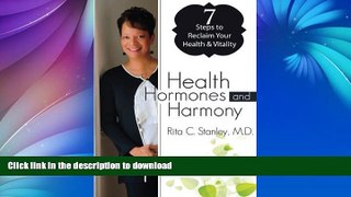 READ BOOK  Health, Hormones   Harmony: 7 Steps to Reclaim Your Health and Vitality: Get Your