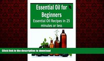 Read books  Essential Oil for Beginners: Essential Oil Recipes in 25 Minutes or Less: (Essential