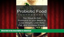 Buy book  Probiotic Food: Top Ways to Add Probiotics to your Meals to Lose Weight, Lose Belly Fat,