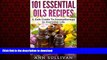 Read book  101 Essential Oils Recipes: A Safe Guide To Aromatherapy In Everyday Life