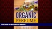 Read books  Organic Perfume: The Complete Beginners Guide   50 Best Recipes For Making Heavenly,